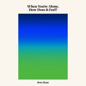When You're Alone, How Does It Feel?
