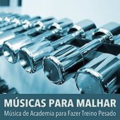 Músicas para Malhar: Música de Academia para Fazer Treino Pesado, Correr, Exercícios no Gym, Treinar Ginástica
