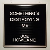 Something's Destroying Me [Explicit]