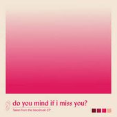 do you mind if i miss you?