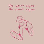 she wasn't anyone, she wasn't anyone