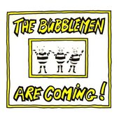 The Bubblemen Are Coming!