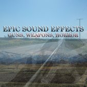 Epic Sound Effects 1 - Guns, Weapons, Horror