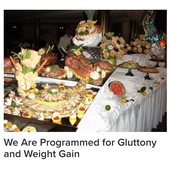We Are Programmed for Gluttony and Weight Gain
