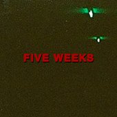 Five Weeks