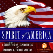 Spirit Of America - A Collection Inspirational & Uplifting Patriotic Anthems