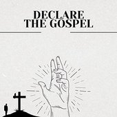 Declare the Gospel