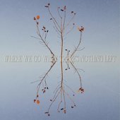 Where We Go When There's Nothing Left