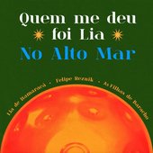 Quem Me Deu Foi Lia / No Alto Mar - Single