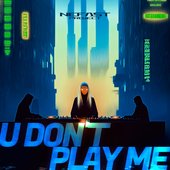u don't play me