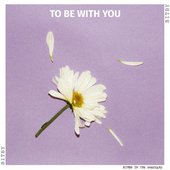 To Be With You