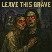 LEAVE THIS GRAVE