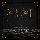 Bella Morte - Before the Flood