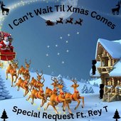 I Can't Wait til Xmas Comes (feat. Rey T.) - Single