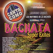 Canta Como: Bachata Super Exitos