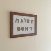 Maybe Don't