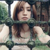WITHOUT MY DREAM -Second Code-