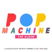 Pop Machine the Album: A Collective of Artists Turning Heads This 2020