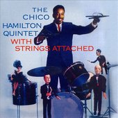 The Chico Hamilton Quintet With Strings Attached