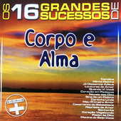 Corpo & Alma - Os 16 Grandes Sucessos de Corpo & Alma - Série +