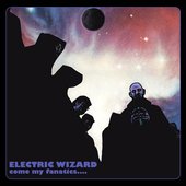 Electric Wizard - Come My Fanatics...