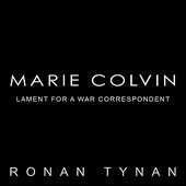 Marie Colvin: Lament for a War Correspondent