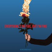 Everything's On Fire But I'm Fine [Explicit]