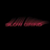 Slow Grind - Single