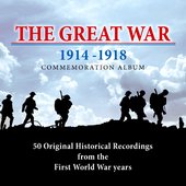 The Great War: 50 Original Historical Recordings From The First World War Years 1914 - 1918