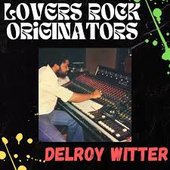 Lovers Rock Originators - Delroy Witter