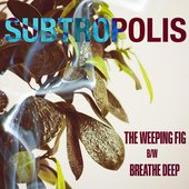 The Weeping Fig b/w Breathe Deep