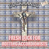 Fresh Duck for Rotting Accordionists