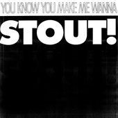 You Know You Make Me Wanna Stout!