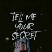 Tell Me Your Secret