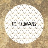 To Humans
