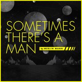 Sometimes There's A Man