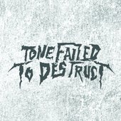 Tone Failed To Destruct