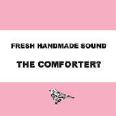 Fresh Handmade Sound - The Comforter?