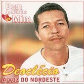 DEOCLÉCIO, A VOZ DO NORDESTE - Bem Juntinho de Mim - 2003