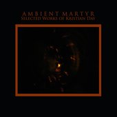 Ambient Martyr: Selected Works