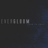 Evergloom - Fear To Feel