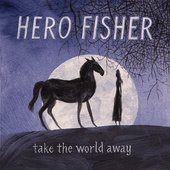 Hero Fisher: Take the World Away - EP