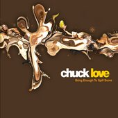 Chuck Love - Bring Enough To Spill Some (Front Cover)