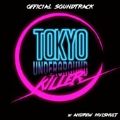 Tokyo Underground Killer (Official Game Soundtrack)
