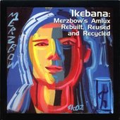 Ikebana : Merzbow's Amlux Rebuilt, Reused and Recycled