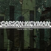 Carson Kievman: The Temporary & Tentative Extended Piano