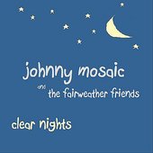 Johnny Mosaic and the Fairweather Friends: Clear Nights