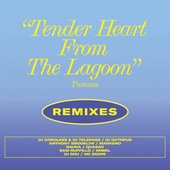 Tender Heart From the Lagoon (Remixes)