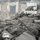 Times of Trouble