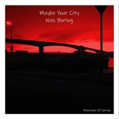 Maybe Your City Was Boring